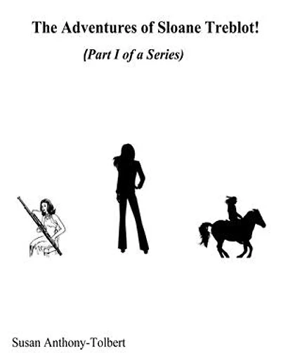 The Adventures of Sloane Treblot!: Part I: Stories One, Two and Three