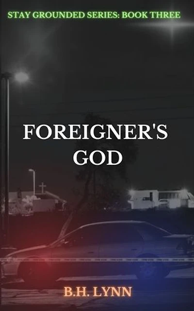 Foreigner's God: Stay Grounded Series: Book Three