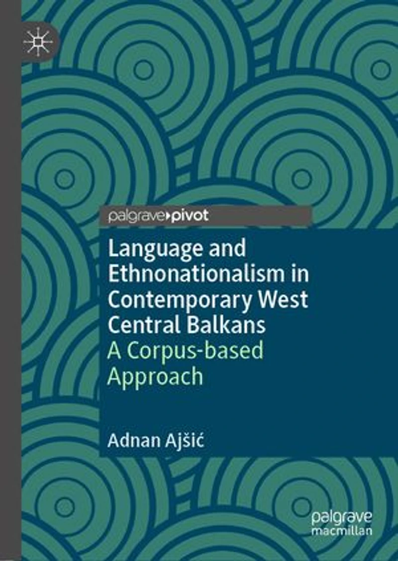 Language and Ethnonationalism Contemporary West Central Balkans: A Corpus-based Approach