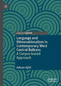 Language and Ethnonationalism Contemporary West Central Balkans: A Corpus-based Approach