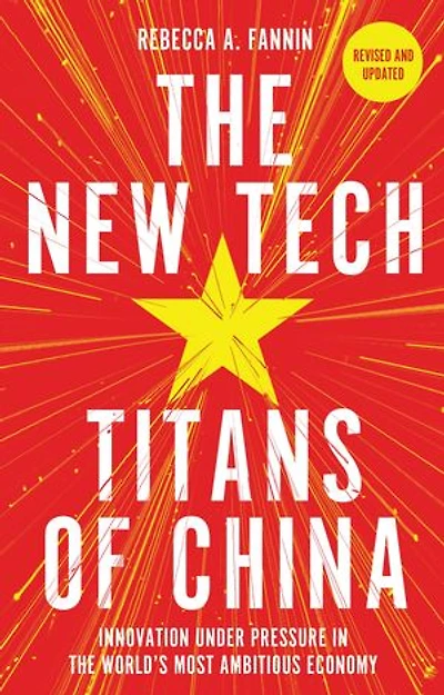 the New Tech Titans of China: Innovation Under Pressure World's Most Ambitious Economy