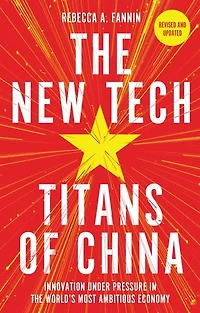the New Tech Titans of China: Innovation Under Pressure World's Most Ambitious Economy
