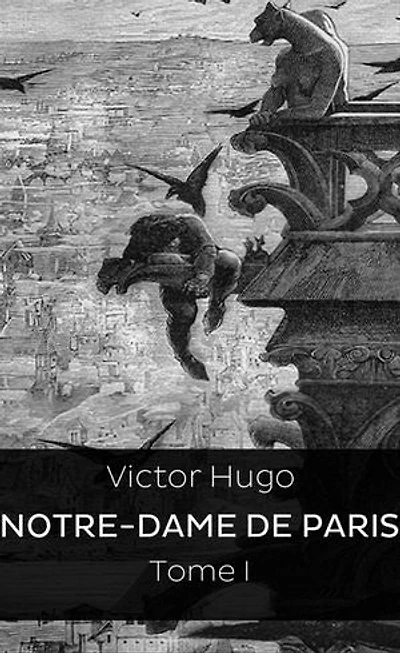Notre Dame de Paris: Tome I