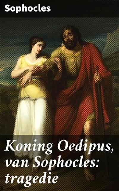 Koning Oedipus, van Sophocles: tragedie: Een tijdloze tragedie over lot, schuld en menselijke complexiteit