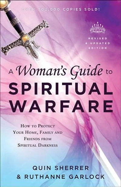 A Woman's Guide to Spiritual Warfare: How Protect Your Home, Family and Friends from Darkness