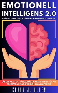 EMOTIONELL INTELLIGENS 2.0: Bemästra Dina Känslor För Ökad Interpersonell Framgång.Lås Upp Kraften I Känslomässig Medvetenhet För Att Förbättra Relationer Och Självhantering