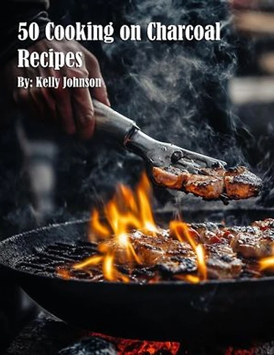 50 Cooking on Charcoal Recipes