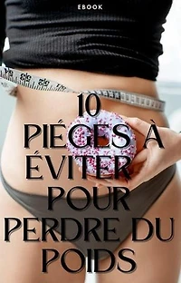 10 pièges à éviter pour perdre du poids: Nutrition
