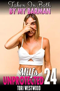 Taken In Both By My Barman : Milfs Unprotected 24 (Breeding Erotica Milf Erotica): Milfs Unprotected, #24