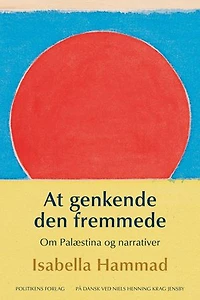 At genkende den fremmede - Om Palæstina og narrativer