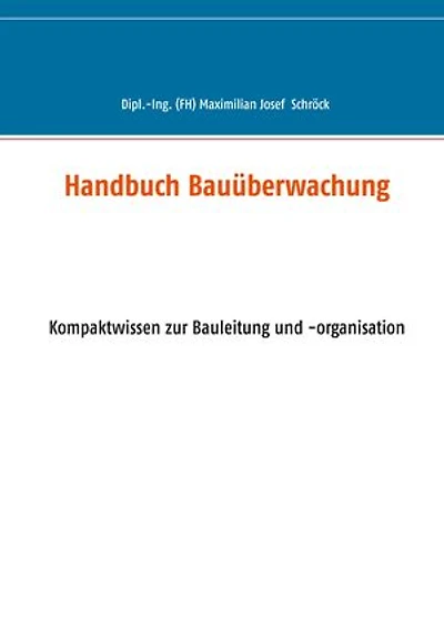 Handbuch Bauüberwachung: Kompaktwissen zur Bauleitung und -organisation