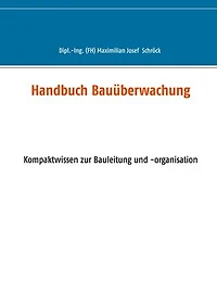 Handbuch Bauüberwachung: Kompaktwissen zur Bauleitung und -organisation