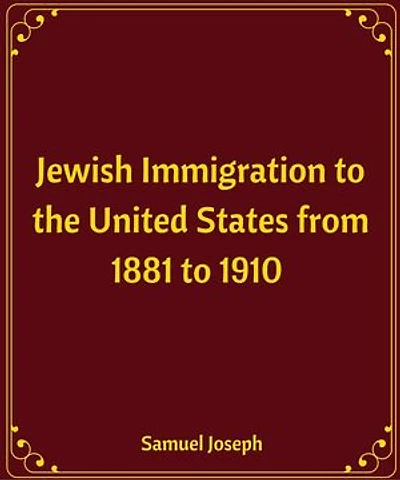 Jewish Immigration to the United States from 1881 to 1910