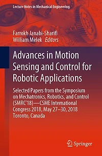 Advances Motion Sensing and Control for Robotic Applications: Selected Papers from the Symposium on Mechatronics, Robotics, (SMRC'18)- CSME International Congress 2018, May 27-30, 2018 Toronto, Canada