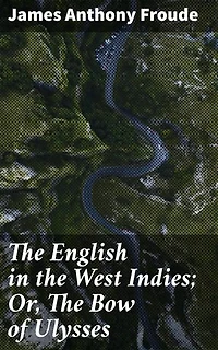 The English in the West Indies; Or, The Bow of Ulysses: Exploring Colonial Encounters and Power Dynamics in the Caribbean