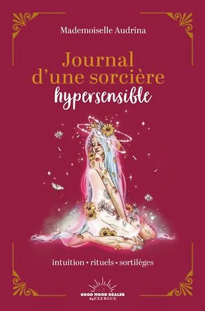 Journal d'une sorcière hypersensible: intuition, rituels, sortilèges