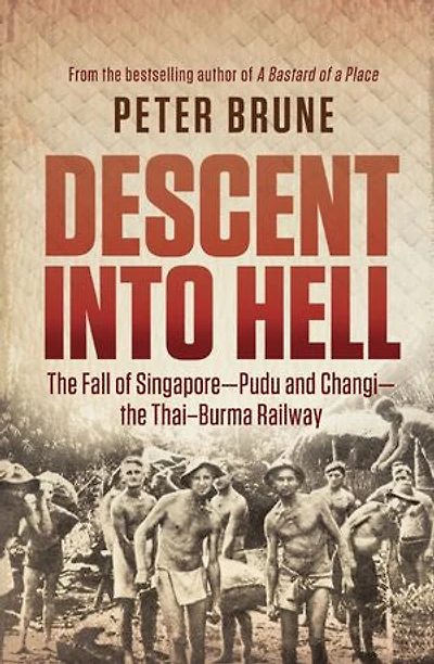 Descent Into Hell: The Fall Of Singapore - Pudu And Changi - The Thai-burma Railway