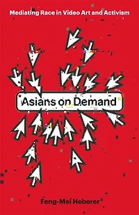 Asians on Demand: Mediating Race Video Art and Activism