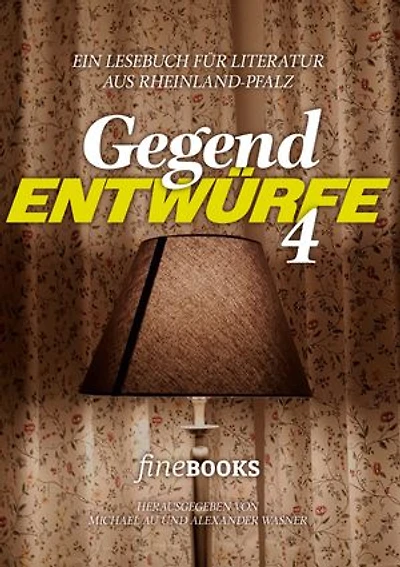 Gegend Entwürfe 4: Ein Lesebuch für Literatur aus Rheinland-Pfalz