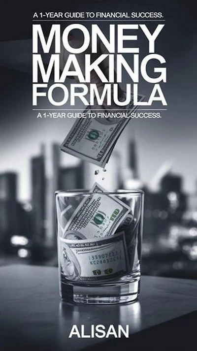 Money-Making Formula: A One-Year Guide to Financial Success: Billionaire, #1