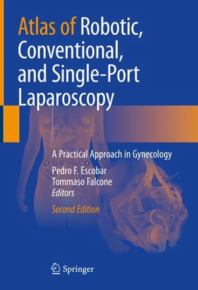 Atlas of Robotic, Conventional, and Single-Port Laparoscopy: A Practical Approach Gynecology