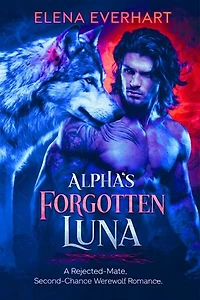 Alpha's Forgotten Luna: A Rejected-Mate, Second-Chance Werewolf Romance