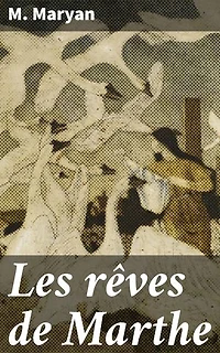 Les rêves de Marthe: Plongez dans les méandres de l'esprit avec des rêves mystérieux et une prose envoûtante