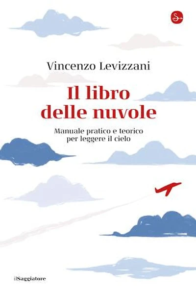 Il libro delle nuvole: Manuale pratico e teorico per leggere il cielo