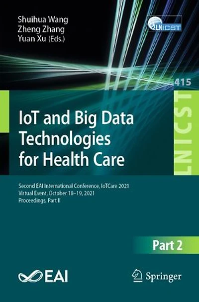 IoT and Big Data Technologies for Health Care: Second EAI International Conference, IotCARE 2021, Virtual Event, October 18-19, Proceedings, Part II