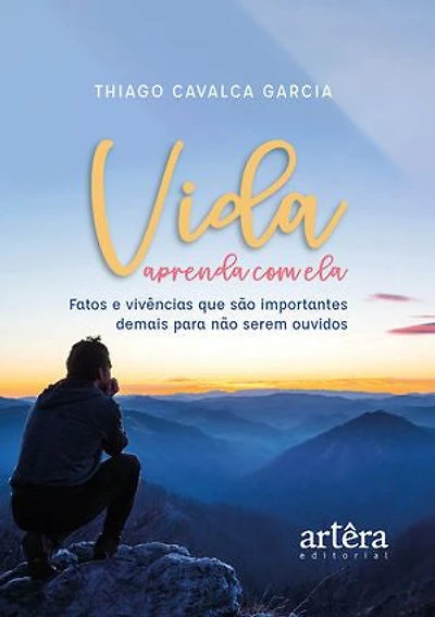 Vida – Aprenda com Ela: Fatos e Vivências que são Importantes Demais para Não Serem Ouvidos