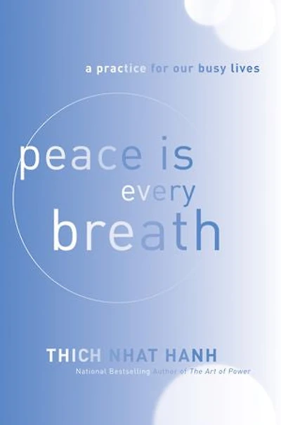 Peace Is Every Breath: A Practice For Our Busy Lives