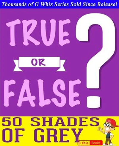 Fifty Shades of Grey - True or False?: GWhizBooks.com