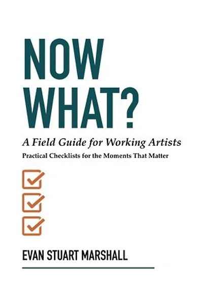Now What?: A Field Guide for Working Artists