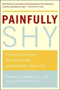 Painfully Shy: How to Overcome Social Anxiety and Reclaim Your Life