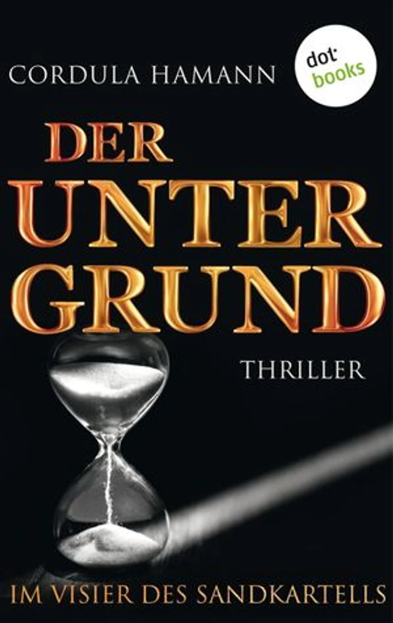 Der Untergrund. Im Visier des Sandkartells: Thriller