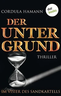 Der Untergrund. Im Visier des Sandkartells: Thriller
