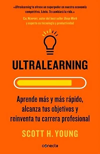 Ultralearning: Aprende más y más rápido, alcanza tus objetivos y reinventa tu carrera profesional