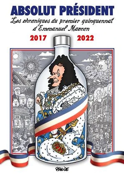 ABSOLUT PRÉSIDENT: Les chroniques du premier quinquennat d'Emmanuel Macron