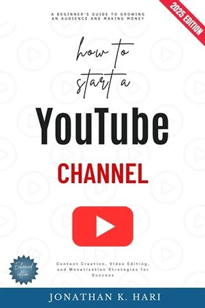 How to Start a YouTube Channel:: A Beginner's Guide to Growing an Audience and Making Money (Content Creation, Video Editing, and Monetization Strategies for Success)