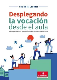 Desplegando la vocación desde el aula: Ideas y actividades para profesionales, docentes y directivos