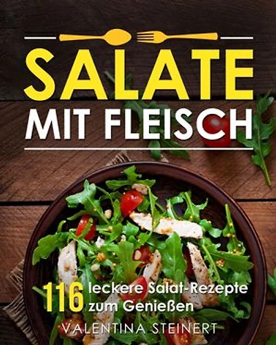 Salate mit Fleisch: 116 leckere Salat-Rezepte zum Genießen