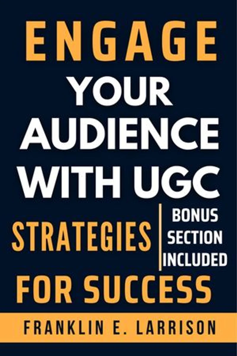ENGAGE YOUR AUDIENCE WITH UGC: Strategies For Success