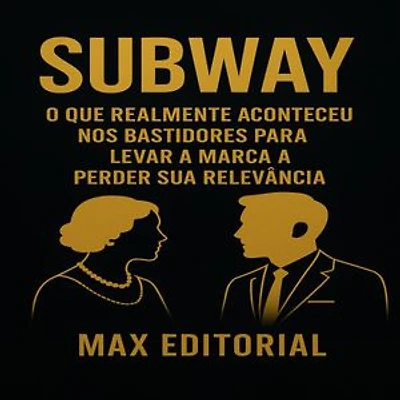 Subway: O Que Realmente Aconteceu nos Bastidores para Levar a Marca a Perder Sua Relevância