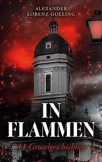 In Flammen: 11 Gruselgeschichten