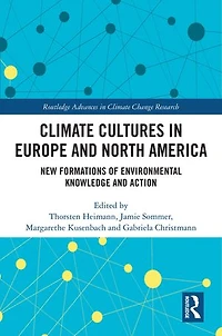 Climate Cultures Europe and North America: New Formations of Environmental Knowledge Action