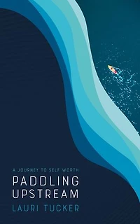 Paddling Upstream: A Journey to Self Worth
