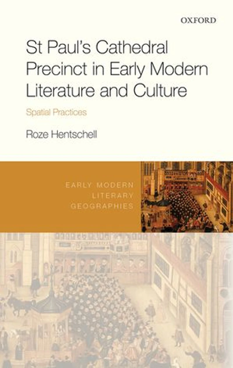 St Paul's Cathedral Precinct Early Modern Literature and Culture: Spatial Practices