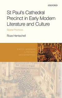 St Paul's Cathedral Precinct Early Modern Literature and Culture: Spatial Practices