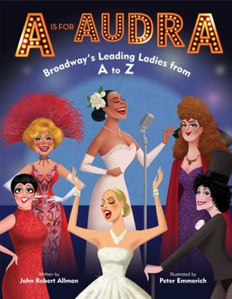 A Is for Audra: Broadway's Leading Ladies from to Z