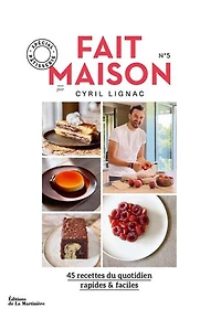 Fait maison : 45 recettes du quotidien, rapides & faciles, Vol. 5. Spécial pâtisserie
